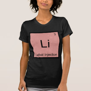Li - Tödliche Injektion Lustiger Chemie-Element-Sh T-Shirt