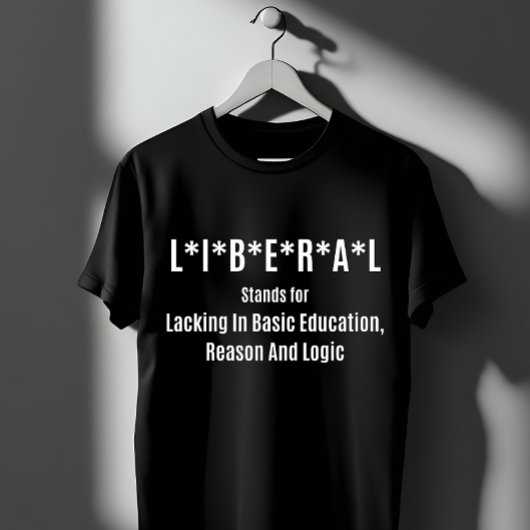 Liberal Acronym: Lacking Basic Education T-Shirt