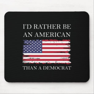Liberale I&#';d eher Amerikaner als Demokrat sein Mousepad