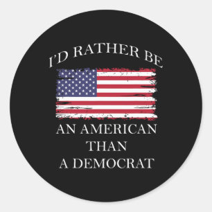 Liberale I&#';d eher Amerikaner als Demokrat sein Runder Aufkleber