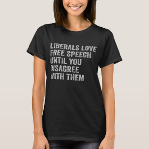 Liberale Liebe - Redefreiheit, bis Sie nicht einve T-Shirt