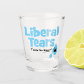 Liberale Tränen schmecken so süß Schnapsglas (Vorderseite)