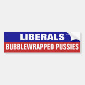Liberals Are Bubblewrapped Pussies Bumper Sticker Autoaufkleber (Vorne)