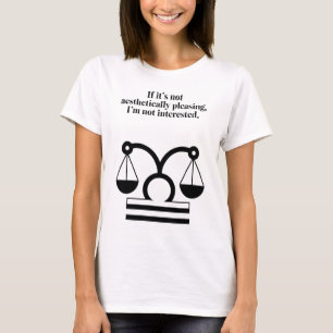 Libra: Ästhetik über alles Witzige Zitat T-Shirt