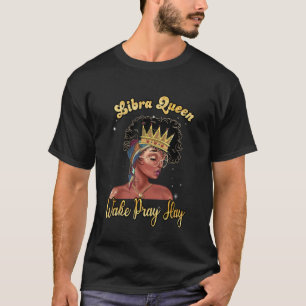 Libra Königin Wach Auf Bete Erschlage Alles Gute Z T-Shirt