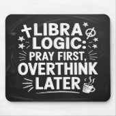 Libra Logic: Zuerst beten, Nachdenken von Maus-Pad Mousepad (Vorne)