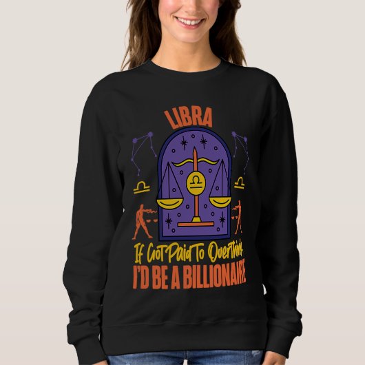 Libra Zodiac Got Paid To Overthink I'd Be A Billio Sweatshirt (Vorderseite)