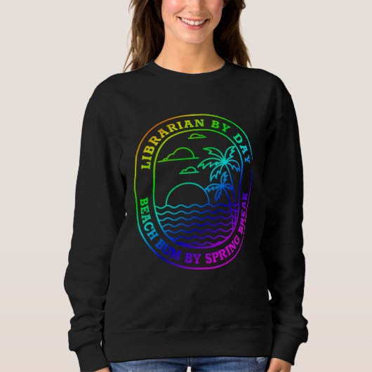 Librarian Spring Break    Beach Bum Joke Sweatshirt (Vorderseite)