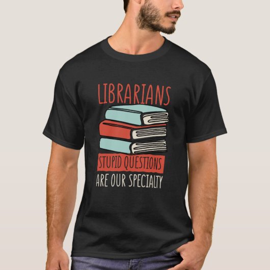 Librarians Stupid Questions Are Our Specialty Libr T-Shirt (Vorderseite)