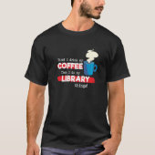 Library & Coffee Reading Appreciation Saying T-Shirt (Vorderseite)