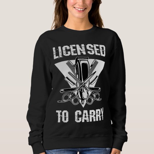 Licensed To Carry Barber Shop Tools Hairdresser Ha Sweatshirt (Vorderseite)