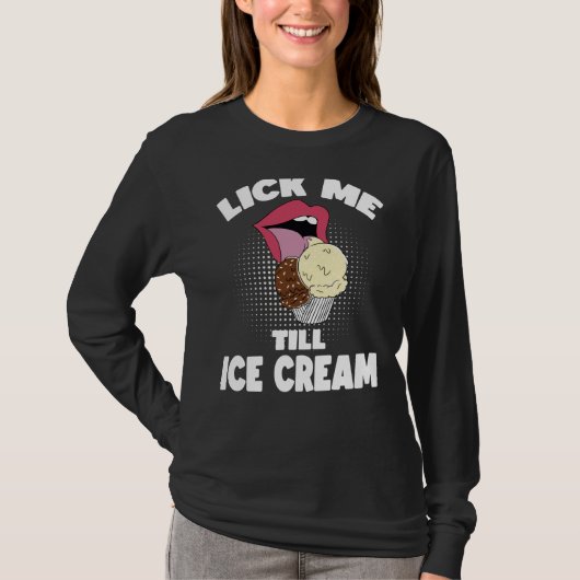 Lick Me Till Ice Cream Dirty Rude Saying T-Shirt (Vorderseite)