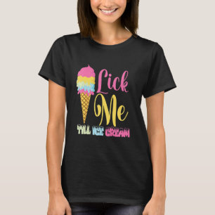 Lick Me Till Ice Cream Ice Creme T-Shirt