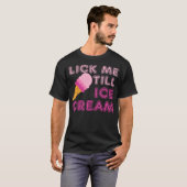 Lick Me Till Ice Cream T Shirt - Funny Adult Humor (Vorne ganz)