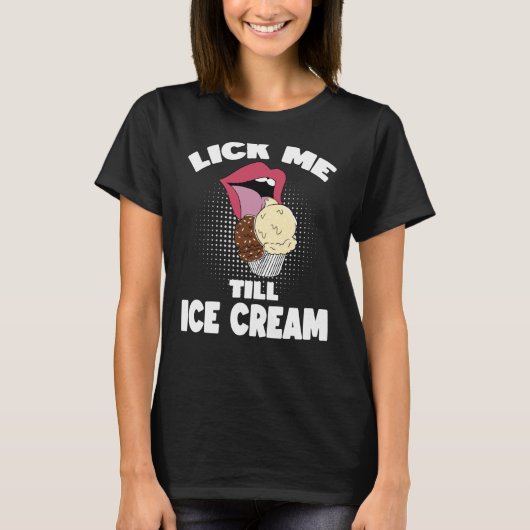 Lick Me to Ice Cream Dirty Rude Sprichwort T-Shirt (Vorderseite)