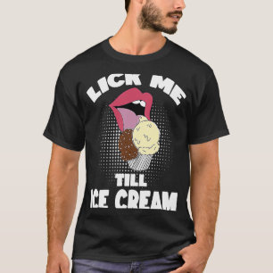 Lick Me to Ice Cream Dirty Rude Sprichwort T-Shirt