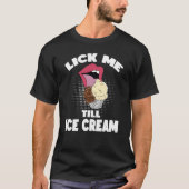 Lick Me to Ice Cream Dirty Rude Sprichwort T-Shirt (Vorderseite)