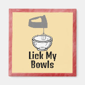 Lick My Bowls Magnet (Vorne)