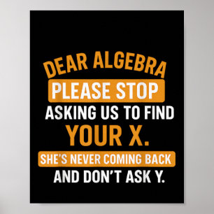 Liebe Algebra, hör auf mich nach deinem X zu frage Poster