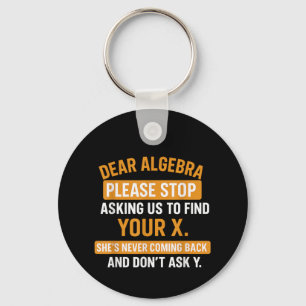 Liebe Algebra, hör auf mich nach deinem X zu frage Schlüsselanhänger