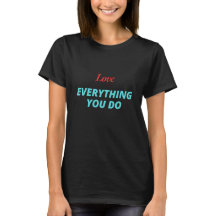 Liebe Alles, was Sie tun T - Shirt