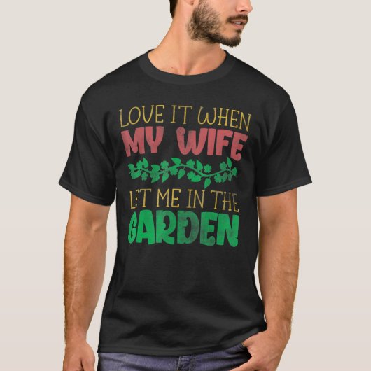 Liebe, als meine Ehefrau mich im Garten Ließ T-Shirt (Vorderseite)