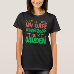 Liebe, als meine Ehefrau mich im Garten Ließ T-Shirt