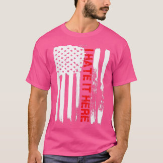 Liebe America I Hate It Here TFunny USA Flag Gesch T-Shirt