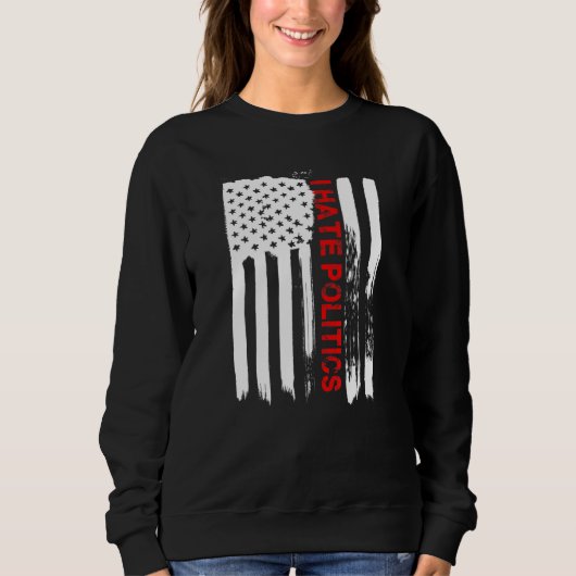 Liebe Amerika Ich hasse Politik Funny US Flag Sweatshirt (Vorderseite)