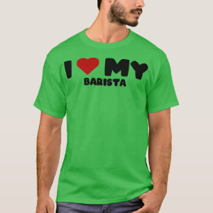 Liebe Barista Fathers Day Barista T-Shirt