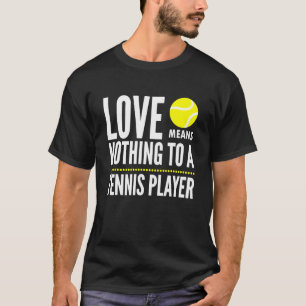 Liebe bedeutet einem Tennisspieler nichts Meme Zit T-Shirt