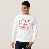 Liebe bedeutet mir nichts sweatshirt (Vorne ganz)