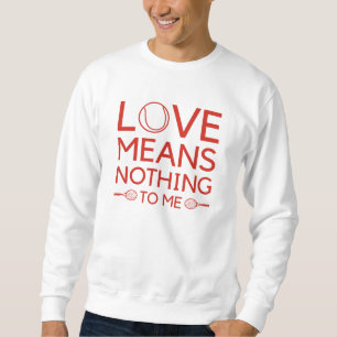 Liebe bedeutet mir nichts sweatshirt