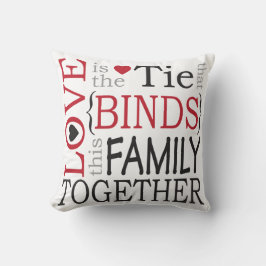 Liebe bindet diese Familie zusammen Schwarz und Ro Kissen