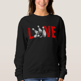Liebe Bowlingkugel Pin Bowler Strike Team Bowling Sweatshirt