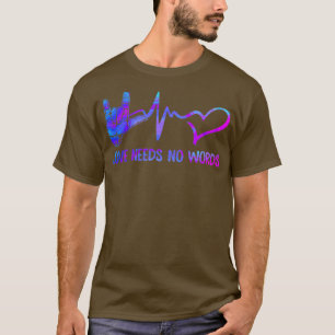 Liebe braucht keine Zeichensprache T-Shirt