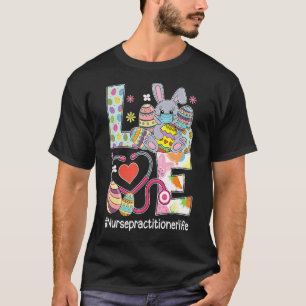 Liebe Bunnies Stethoscope Nurse Practitioner Life T-Shirt