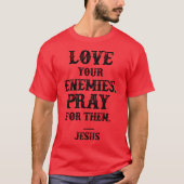 Liebe, dein Feind betet für sie Jesus zitieren Vin T-Shirt (Vorderseite)