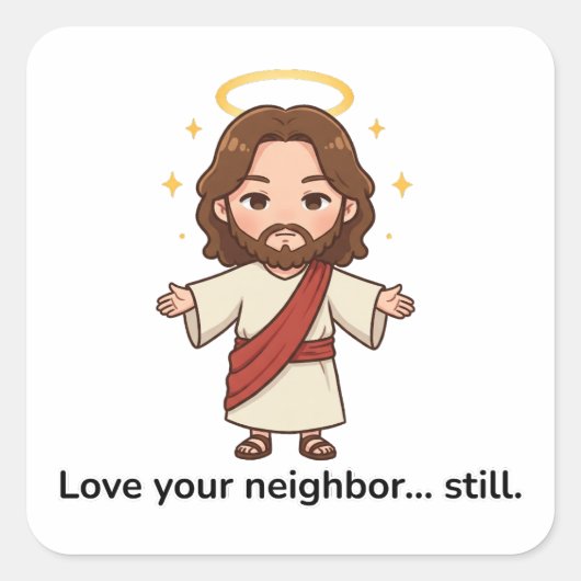 Liebe dein Nachbar... Immer noch - Jesus reagiert Quadratischer Aufkleber (Vorderseite)