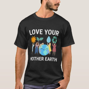 Liebe Deine Mutter Erde Rette unsere Planeten-Umwe T-Shirt