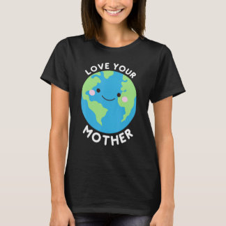 Liebe Deine Mutter Erde T-Shirt
