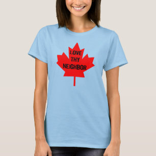 Liebe Deine Nachbarin Kanada T - Shirt