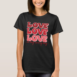 Liebe den ganzen Tag Niedlich Herzen neben jedem T T-Shirt