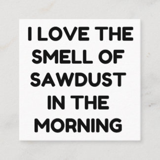 Liebe DER SMELL VON SAWDUST Quadratische Visitenkarte