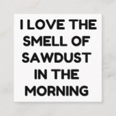 Liebe DER SMELL VON SAWDUST Quadratische Visitenkarte (Vorderseite)