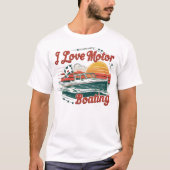 Liebe des Segelns: I Liebe Motorbootfahren T-Shirt (Vorderseite)