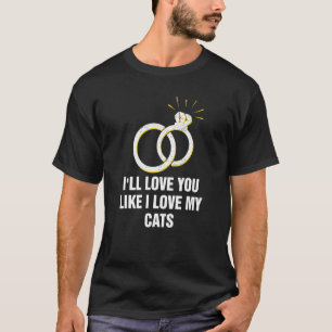 Liebe dich genau wie meine Hochzeitskatze T-Shirt