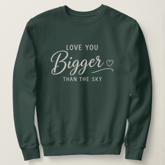 Liebe dich größer als der Himmel Sweatshirt (Design vorne)