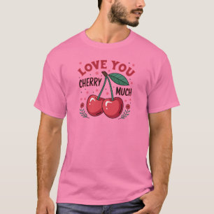 Liebe dich Kirsche sehr T-Shirt