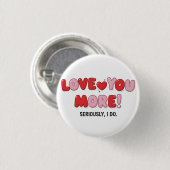 Liebe dich mehr (ernsthaft, ich tu es) Knopf Button (Vorne & Hinten)